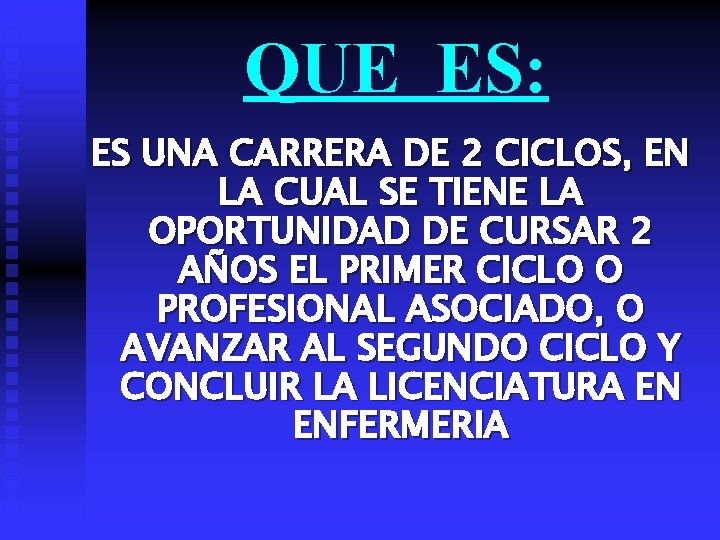 QUE ES: ES UNA CARRERA DE 2 CICLOS, EN LA CUAL SE TIENE LA