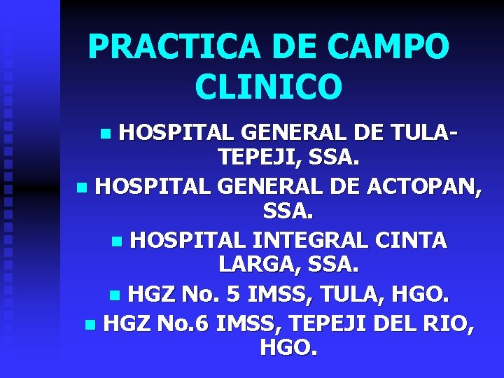 PRACTICA DE CAMPO CLINICO HOSPITAL GENERAL DE TULATEPEJI, SSA. n HOSPITAL GENERAL DE ACTOPAN,