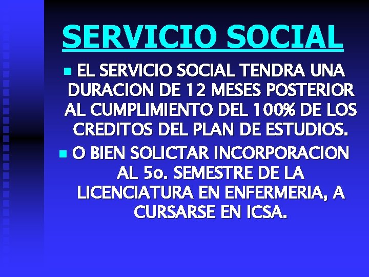 SERVICIO SOCIAL EL SERVICIO SOCIAL TENDRA UNA DURACION DE 12 MESES POSTERIOR AL CUMPLIMIENTO
