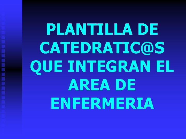 PLANTILLA DE CATEDRATIC@S QUE INTEGRAN EL AREA DE ENFERMERIA 