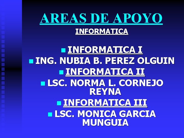 AREAS DE APOYO INFORMATICA n INFORMATICA I n ING. NUBIA B. PEREZ OLGUIN n