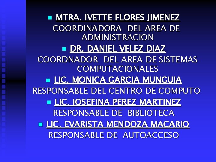 MTRA. IVETTE FLORES JIMENEZ COORDINADORA DEL AREA DE ADMINISTRACION n DR. DANIEL VELEZ DIAZ