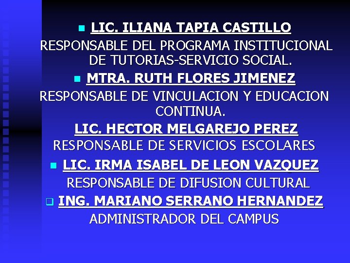 LIC. ILIANA TAPIA CASTILLO RESPONSABLE DEL PROGRAMA INSTITUCIONAL DE TUTORIAS-SERVICIO SOCIAL. n MTRA. RUTH