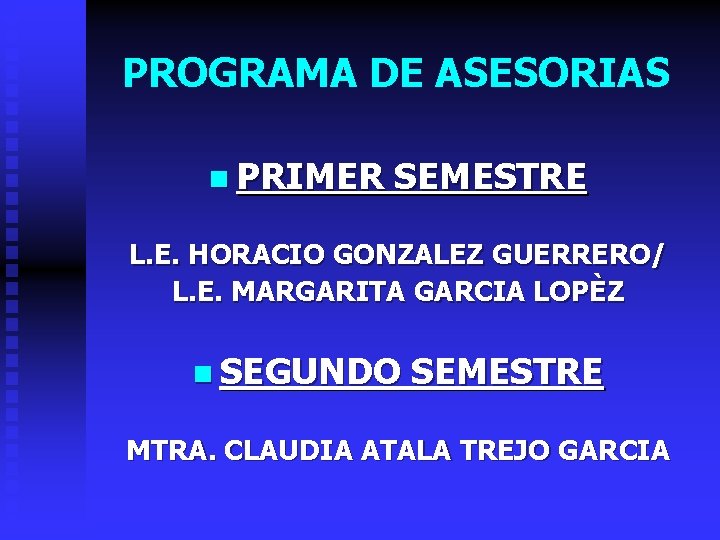 PROGRAMA DE ASESORIAS n PRIMER SEMESTRE L. E. HORACIO GONZALEZ GUERRERO/ L. E. MARGARITA