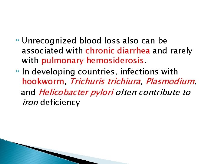 Unrecognized blood loss also can be associated with chronic diarrhea and rarely with pulmonary