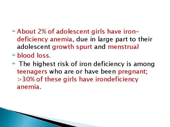  About 2% of adolescent girls have irondeficiency anemia, due in large part to