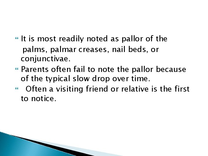  It is most readily noted as pallor of the palms, palmar creases, nail