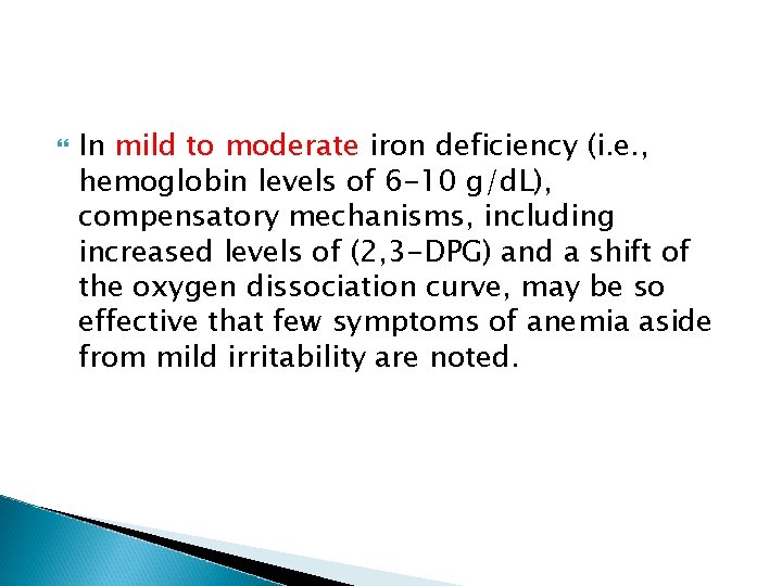  In mild to moderate iron deficiency (i. e. , hemoglobin levels of 6