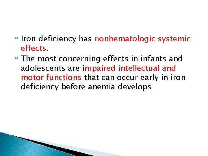  Iron deficiency has nonhematologic systemic effects. The most concerning effects in infants and