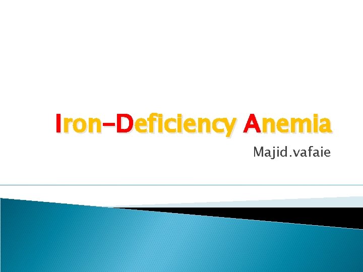 Iron-Deficiency Anemia Majid. vafaie 