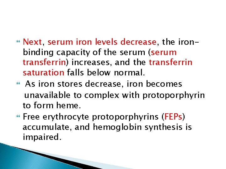  Next, serum iron levels decrease, the ironbinding capacity of the serum (serum transferrin)