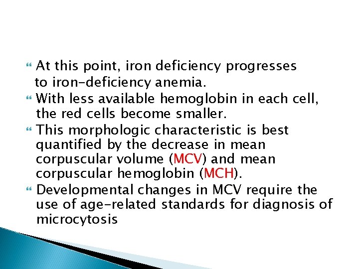 At this point, iron deficiency progresses to iron-deficiency anemia. With less available hemoglobin in