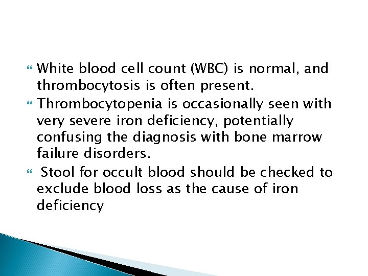  White blood cell count (WBC) is normal, and thrombocytosis is often present. Thrombocytopenia