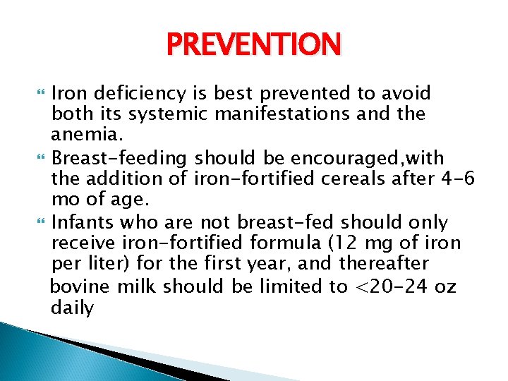 PREVENTION Iron deficiency is best prevented to avoid both its systemic manifestations and the