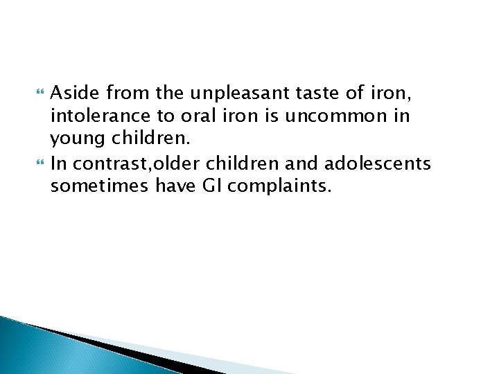  Aside from the unpleasant taste of iron, intolerance to oral iron is uncommon