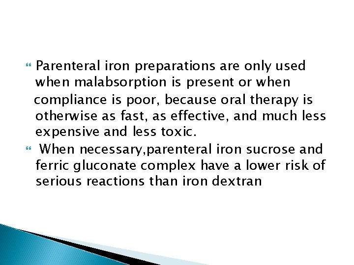 Parenteral iron preparations are only used when malabsorption is present or when compliance is