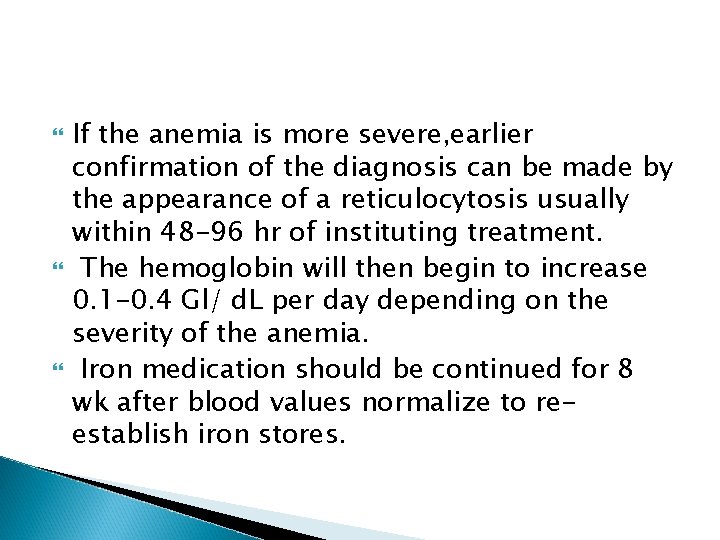  If the anemia is more severe, earlier confirmation of the diagnosis can be