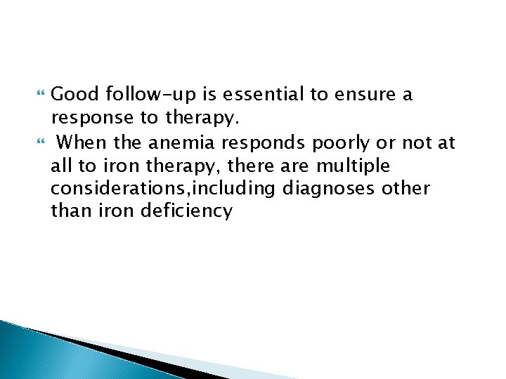  Good follow-up is essential to ensure a response to therapy. When the anemia