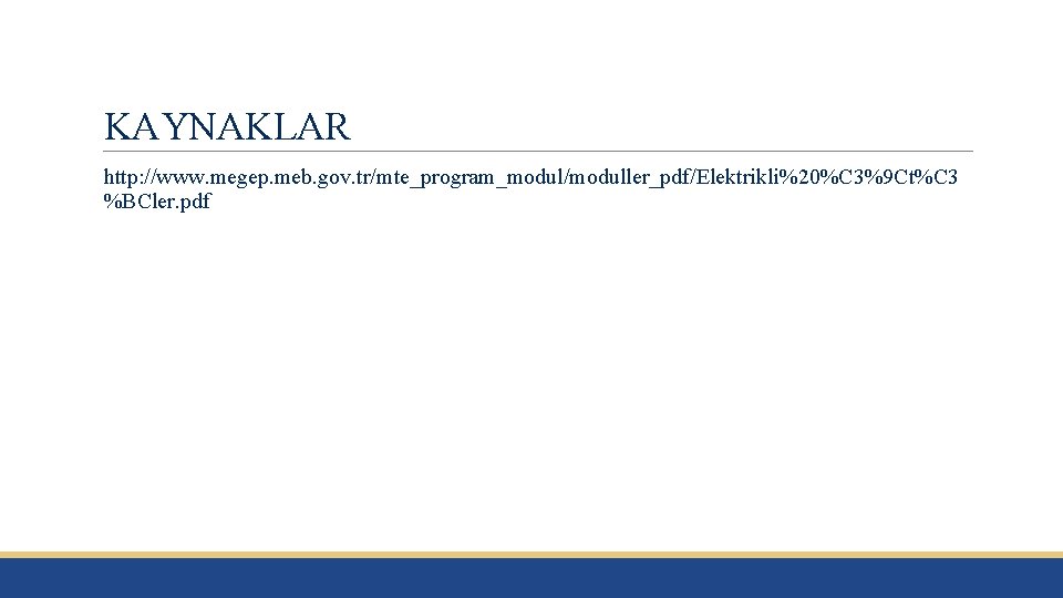 KAYNAKLAR http: //www. megep. meb. gov. tr/mte_program_modul/moduller_pdf/Elektrikli%20%C 3%9 Ct%C 3 %BCler. pdf 