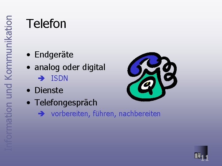 Information und Kommunikation Telefon • Endgeräte • analog oder digital è ISDN • Dienste