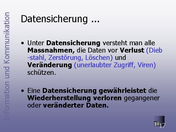 Information und Kommunikation Datensicherung. . . • Unter Datensicherung versteht man alle Massnahmen, die