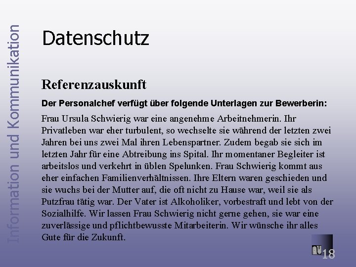 Information und Kommunikation Datenschutz Referenzauskunft Der Personalchef verfügt über folgende Unterlagen zur Bewerberin: Frau