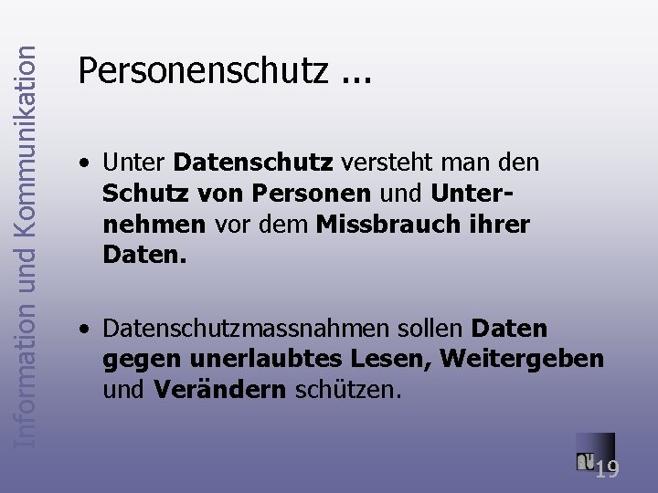 Information und Kommunikation Personenschutz. . . • Unter Datenschutz versteht man den Schutz von