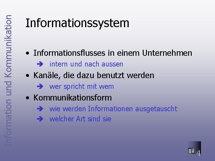 Information und Kommunikation Informationssystem • Informationsflusses in einem Unternehmen è intern und nach aussen