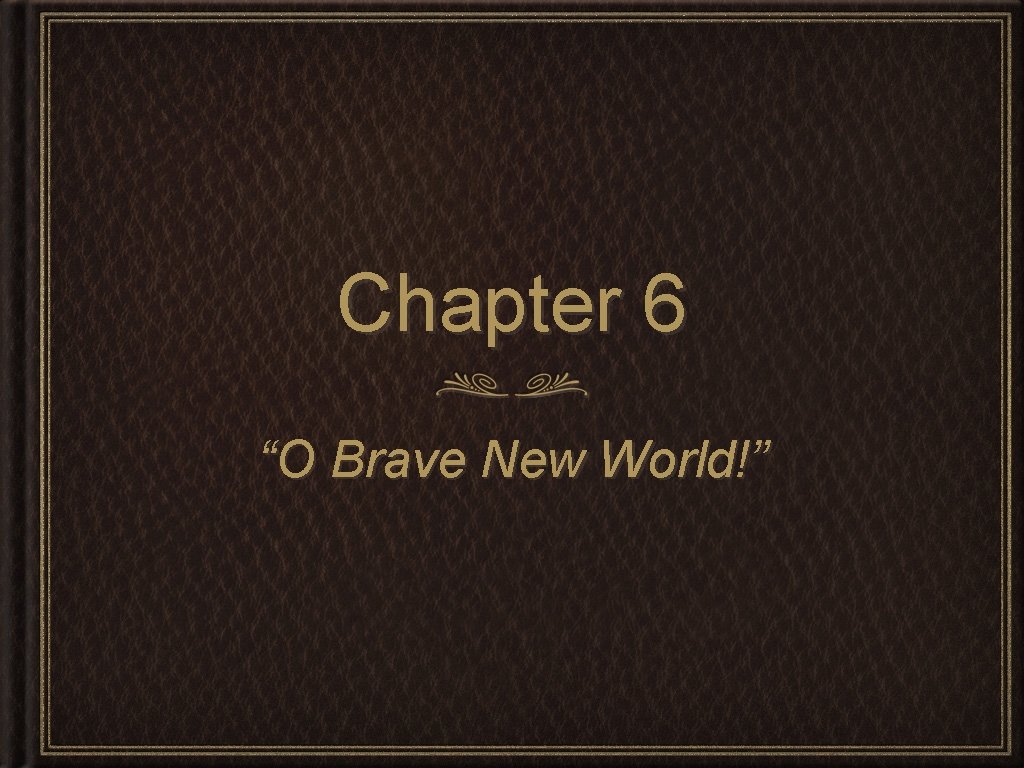 Chapter 6 “O Brave New World!” 