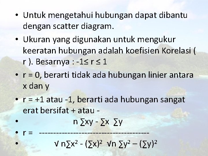  • Untuk mengetahui hubungan dapat dibantu dengan scatter diagram. • Ukuran yang digunakan