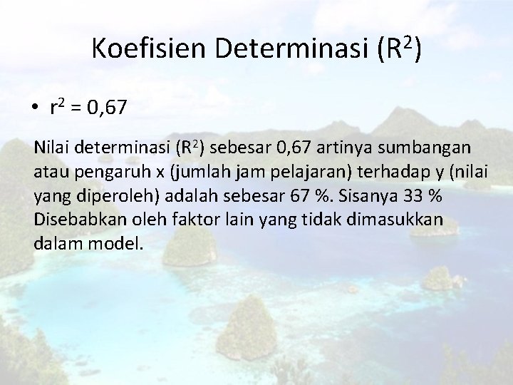 Koefisien Determinasi (R 2) • r 2 = 0, 67 Nilai determinasi (R 2)