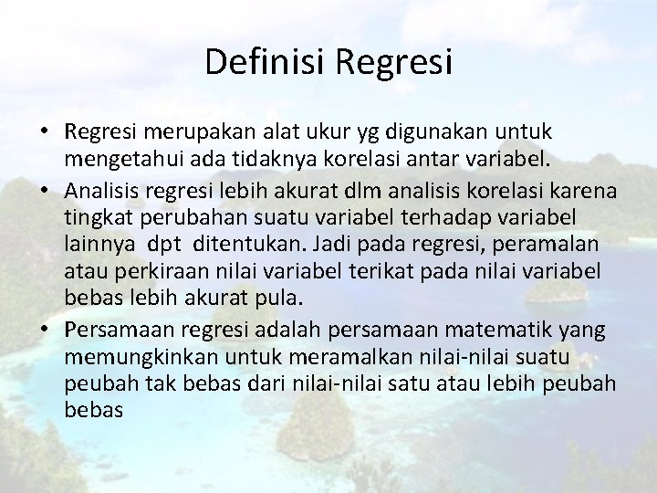 Definisi Regresi • Regresi merupakan alat ukur yg digunakan untuk mengetahui ada tidaknya korelasi