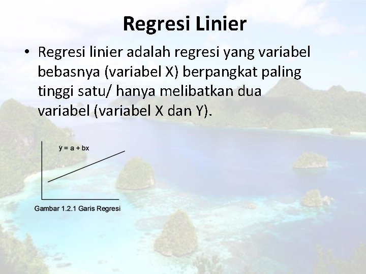 Regresi Linier • Regresi linier adalah regresi yang variabel bebasnya (variabel X) berpangkat paling