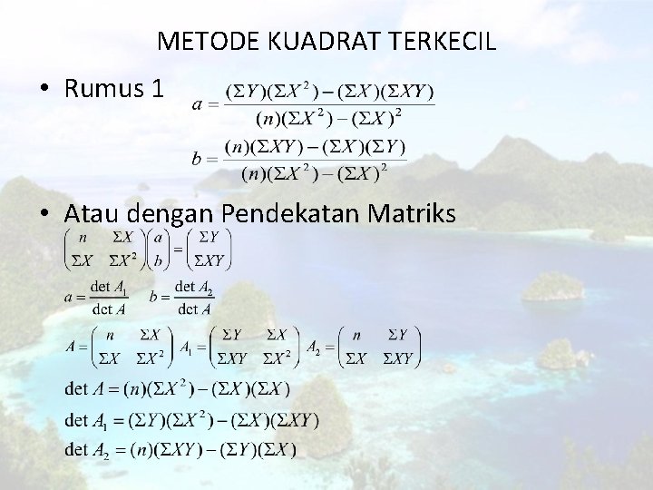 METODE KUADRAT TERKECIL • Rumus 1 • Atau dengan Pendekatan Matriks 