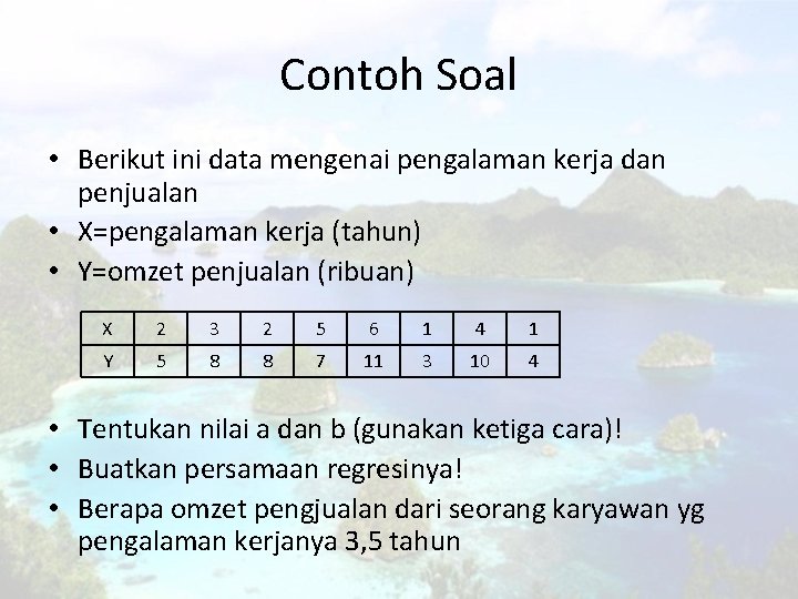 Contoh Soal • Berikut ini data mengenai pengalaman kerja dan penjualan • X=pengalaman kerja