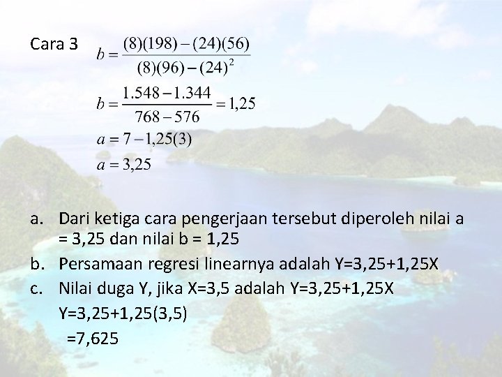 Cara 3 a. Dari ketiga cara pengerjaan tersebut diperoleh nilai a = 3, 25