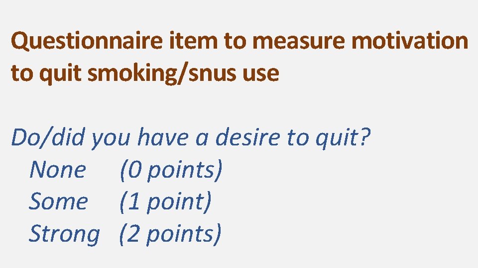 Questionnaire item to measure motivation to quit smoking/snus use Do/did you have a desire