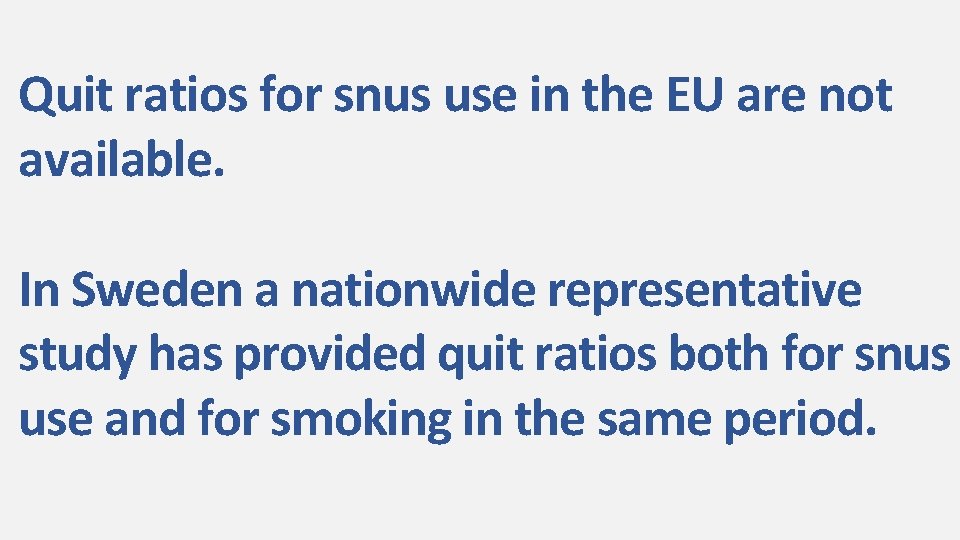 Quit ratios for snus use in the EU are not available. In Sweden a