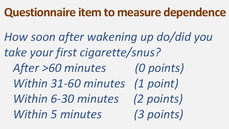 Questionnaire item to measure dependence How soon after wakening up do/did you take your