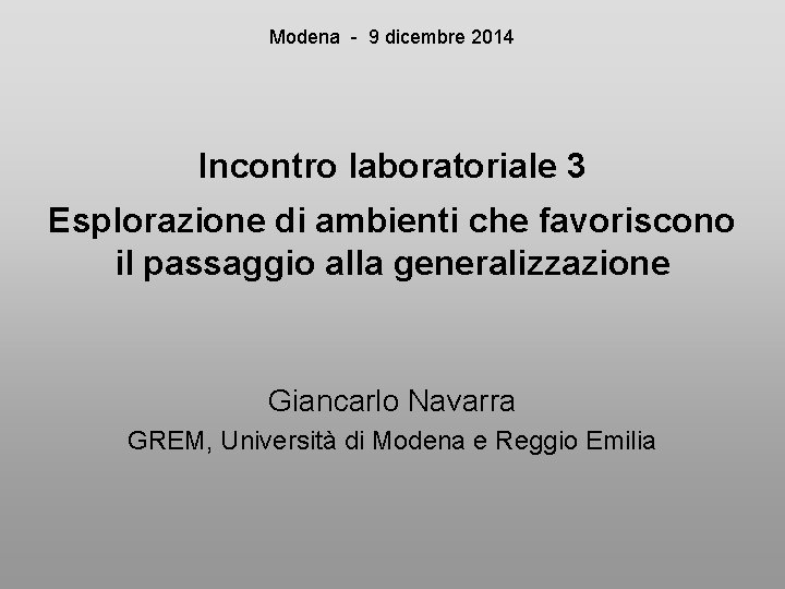 Modena - 9 dicembre 2014 Incontro laboratoriale 3 Esplorazione di ambienti che favoriscono il