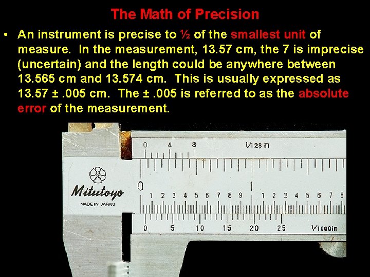 The Math of Precision • An instrument is precise to ½ of the smallest