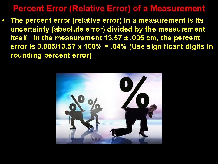 Percent Error (Relative Error) of a Measurement • The percent error (relative error) in