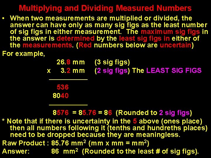Multiplying and Dividing Measured Numbers • When two measurements are multiplied or divided, the
