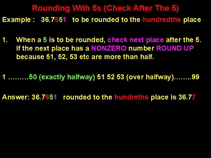 Rounding With 5 s (Check After The 5) Example : 36. 7651 to be