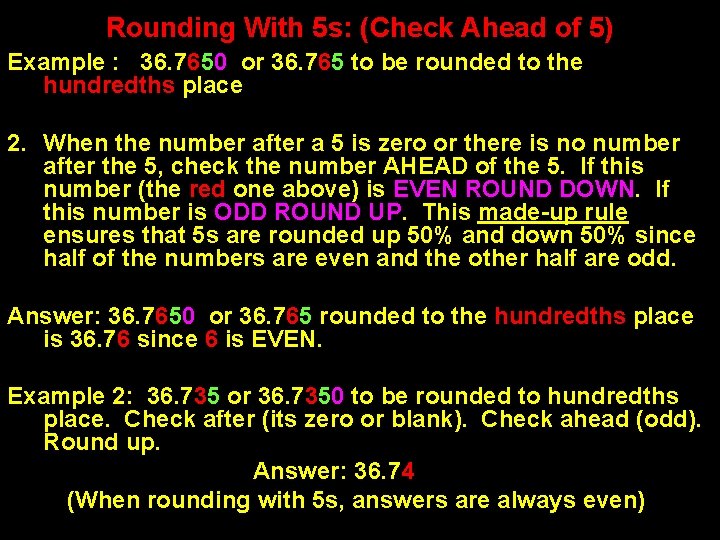 Rounding With 5 s: (Check Ahead of 5) Example : 36. 7650 or 36.