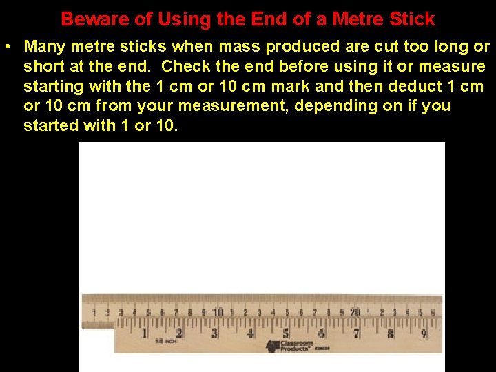 Beware of Using the End of a Metre Stick • Many metre sticks when