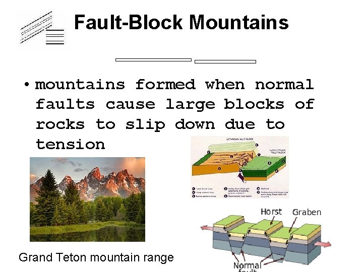 Fault-Block Mountains • mountains formed when normal faults cause large blocks of rocks to