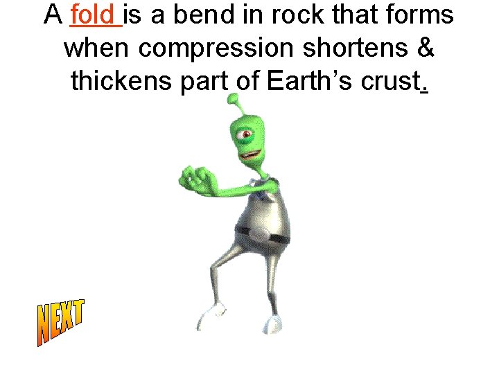 A fold is a bend in rock that forms when compression shortens & thickens