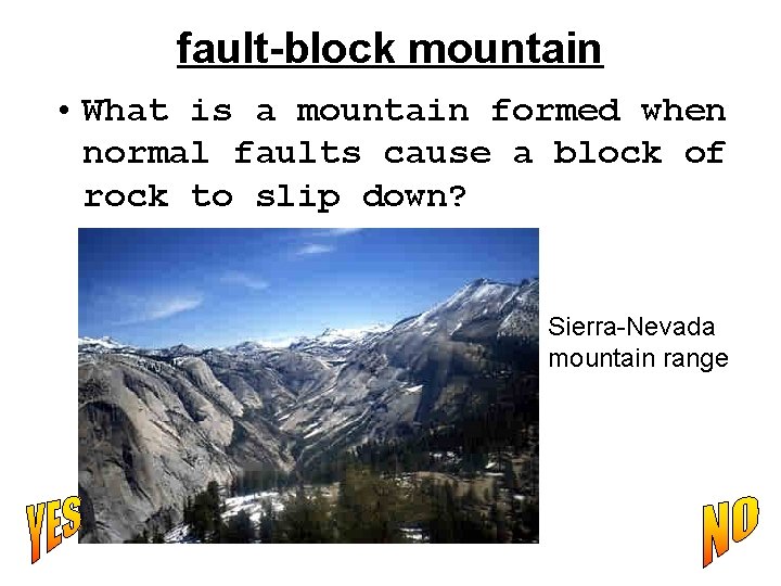fault-block mountain • What is a mountain formed when normal faults cause a block