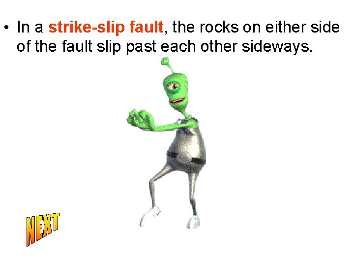  • In a strike-slip fault, the rocks on either side of the fault